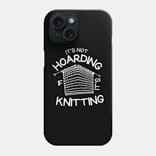 Its Not Hoarding If Its Kniting Phone Case