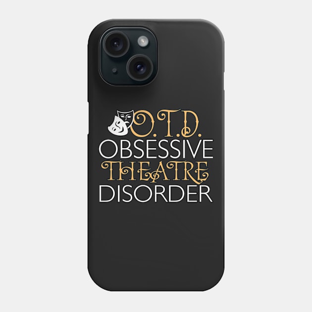 O.T.D. Obsessive Theatre Disorder. Phone Case by KsuAnn