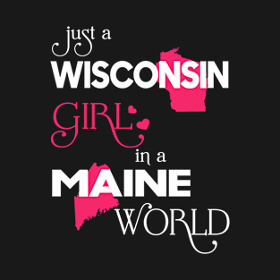 Just a Wisconsin Girl In a Maine World T-Shirt