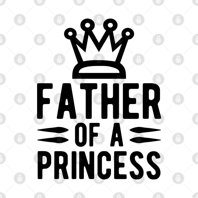 Father of  a Princess by KC Happy Shop