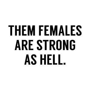 Them Females Are Strong As Hell T-Shirt