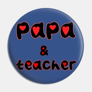 Papa and teacher Pin