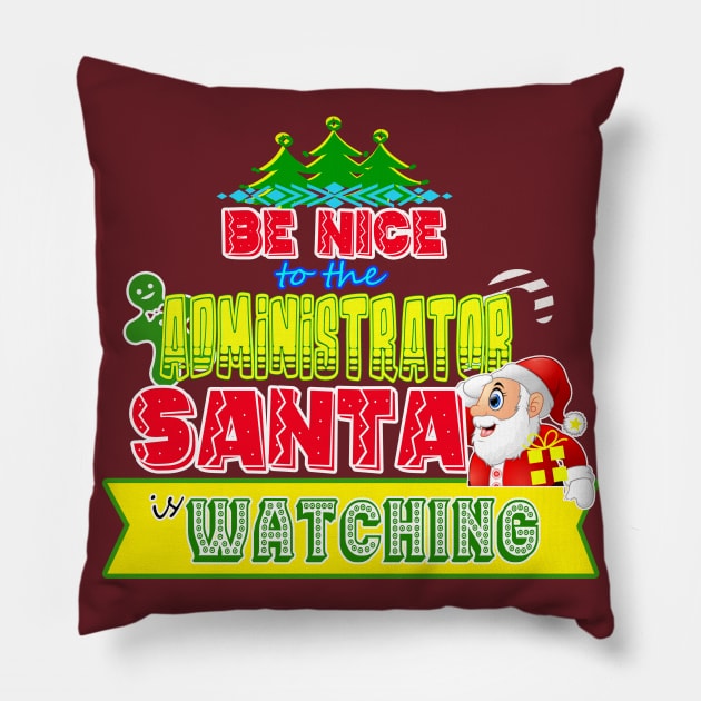 Be nice to the Administrator Santa is watching gift idea Pillow by werdanepo