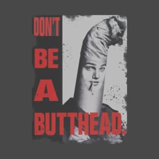 Don’t be a butt-head T-Shirt