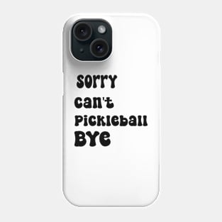 Sorry Can't Pickleball Bye Funny Excuse Saying Slogan Phone Case