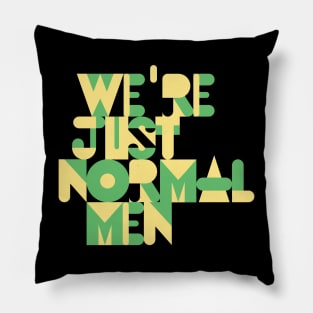 We're Just Normal Men Pillow