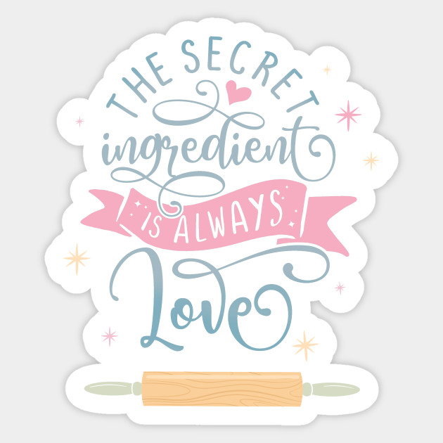 The Secret Ingredient Is Always Love - Cooking - Sticker