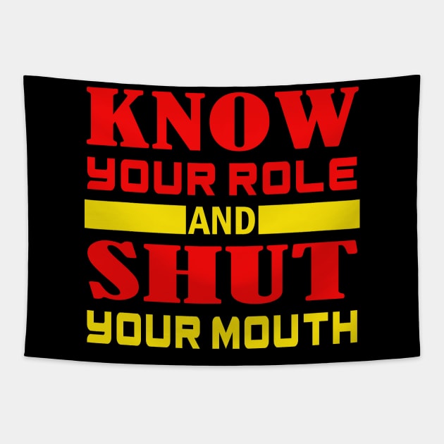 Know Your Role And Shut Your Mouth Tapestry by slawers