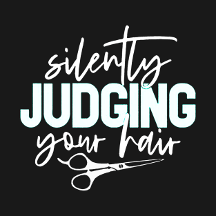 Funny Hairstylist Shirts Silently Judging Your Hair T-Shirt