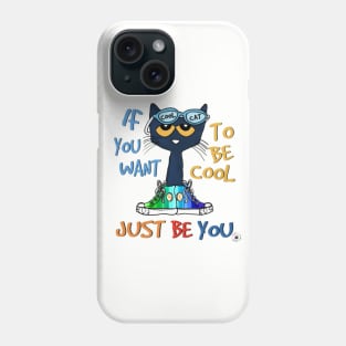 If You Want to Be Cool, Just Be You Phone Case