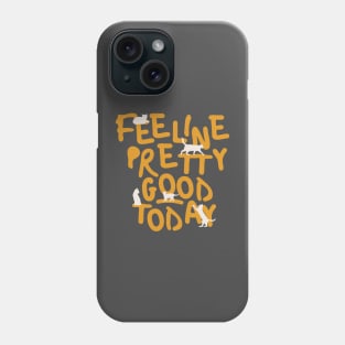 Feeline Pretty Good Today Phone Case