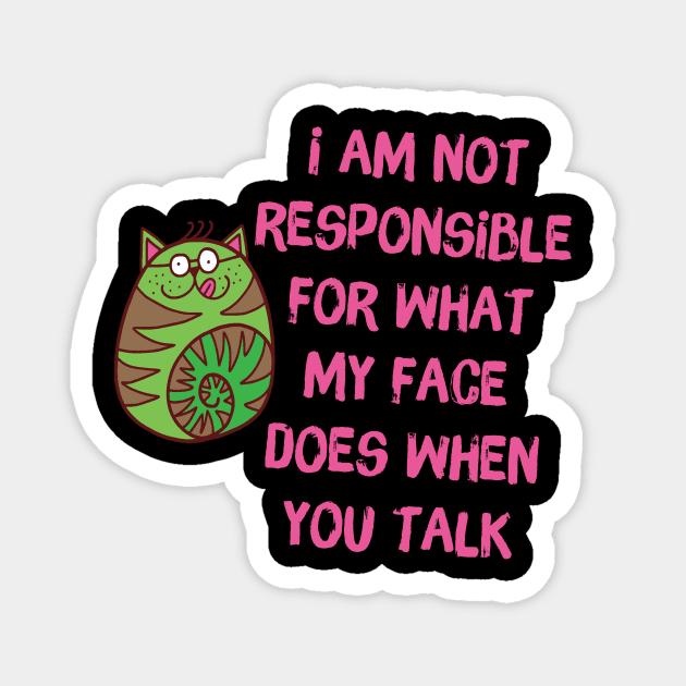 I'm Not Responsible For What My Face Does When You Talk Magnet by The WYLD Tribe