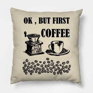 Ok, But First Coffee Pillow