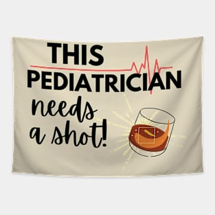 Funny Pediatrician Doctor Gift Ideas- This Pediatrician Doctor needs a shot Tapestry