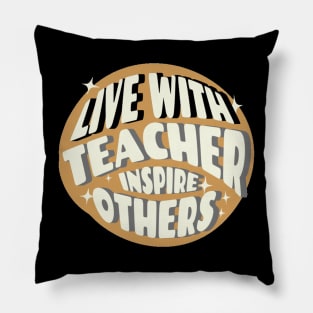 Live With Teacher Inspire Others Inspirational Teacher, Teach Love Inspire, School Teacher, First day of school, Back to school, teacher life Pillow