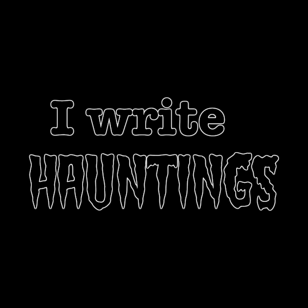 I Write Hauntings by INKmagineandCreate