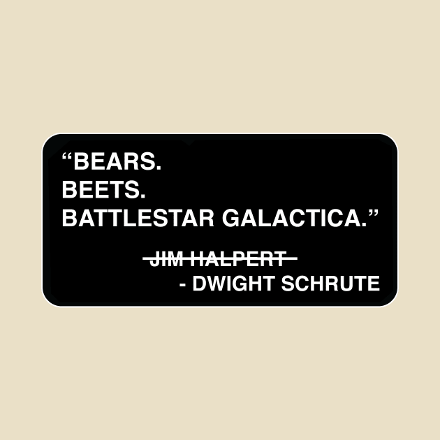 "Bears. Beets. Battlestar Galactica." - Jim Halpert / Dwight Schrute by TMW Design