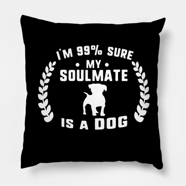 I'm 99% sure my soulmate is a dog Pillow by uniqueversion