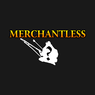 MERCHANTLESS? T-Shirt