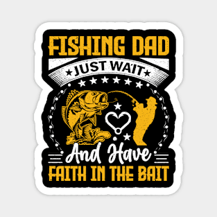 Fishing dad just wait and have faith in the bait Magnet