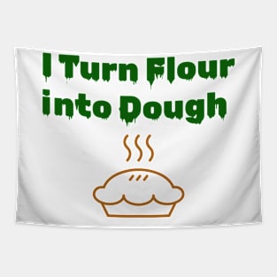 I turn flour into dough Tapestry