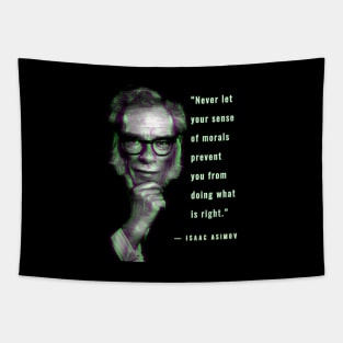 Isaac Asimov quote: “Never let your sense of morals prevent you from doing what is right.” Tapestry