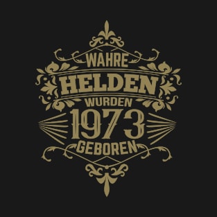 Wahre Helden wurden 1973 geboren T-Shirt