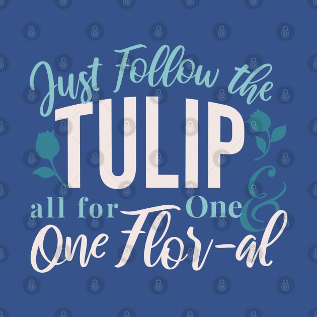 Just Follow the Tulip all for One , One Flor-al Ver 1 by FlinArt