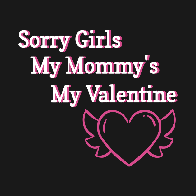 Sorry Girls My Mommy's My Valentine Funny Quote Design by shopcherroukia