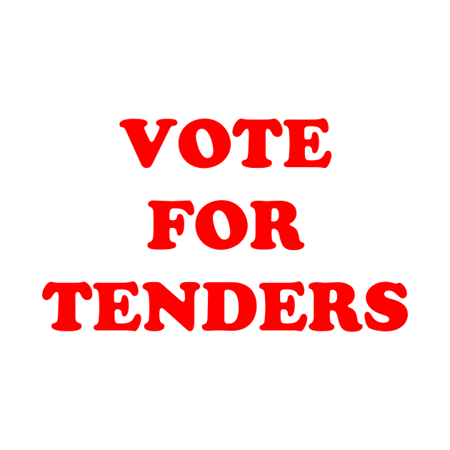 Vote For Tenders by dumbshirts