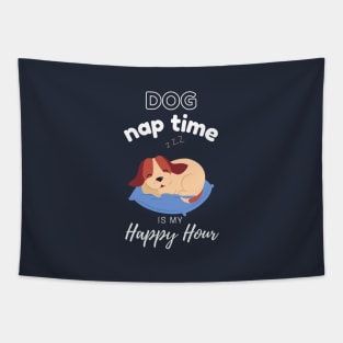 Dog Nap Time is My Happy Hour | Funny Dog | Sleepy Dog | Doggo. Tapestry