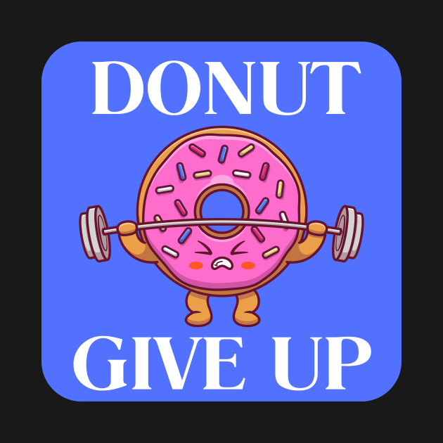Donut Give Up | Donut Pun by Allthingspunny