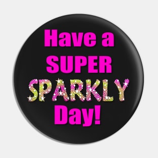 Have a Super Sparkly Day Pin