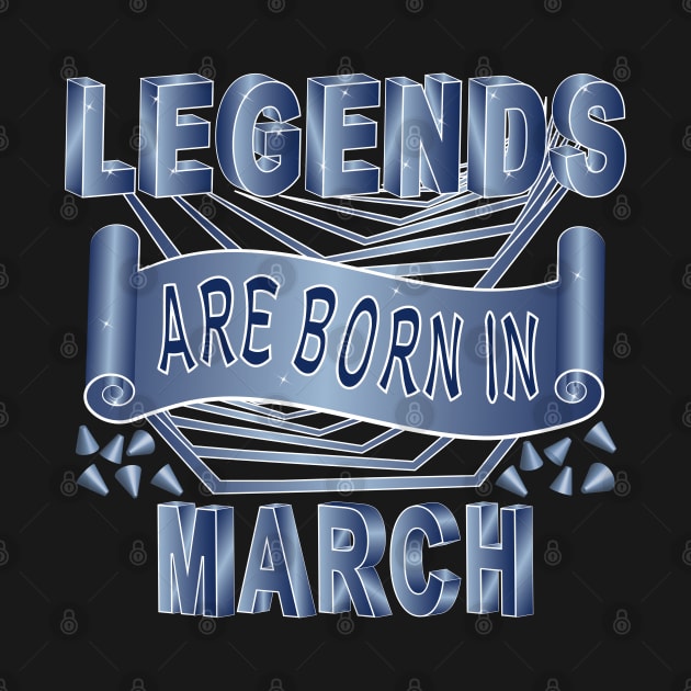 Legends Are Born In March by Designoholic