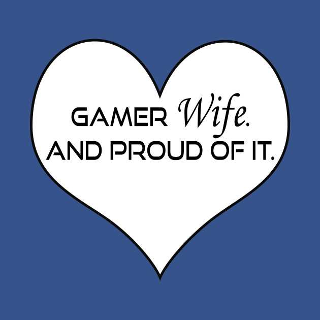 Proud Gamer Wife by NinaCraig