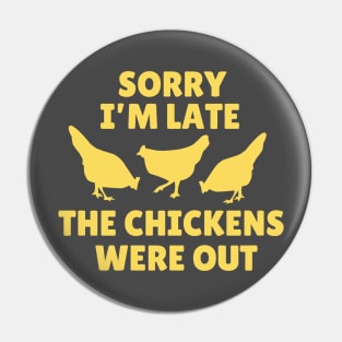 Sorry I' m Late The Chickens Were Out Pin