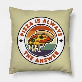 Pizza is Always the Answer | Funny Pizza | Pizza Lover Gift Pillow