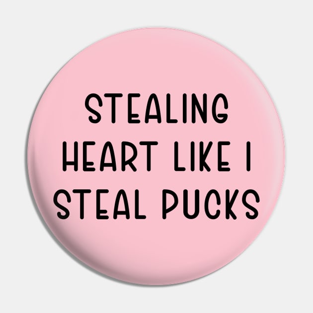 Stealing Heart Like I Steal Pucks Pin by TIHONA