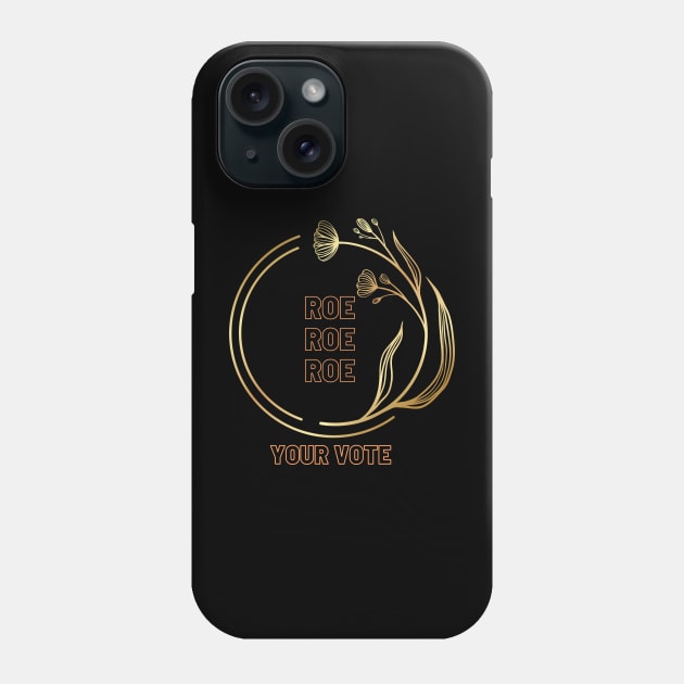 Roe Roe Roe Your Vote In Gold Phone Case by NICHE&NICHE