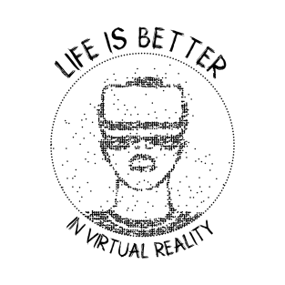 VR Googles Gamer Life Is Better in Virtual Reality Headset T-Shirt