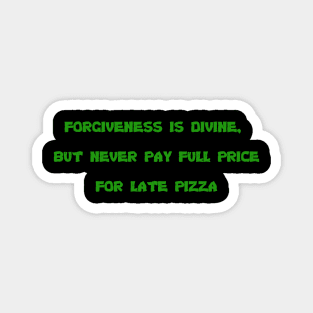 Forgiveness is Divine, but Never Pay Full Price for Late Pizza Magnet