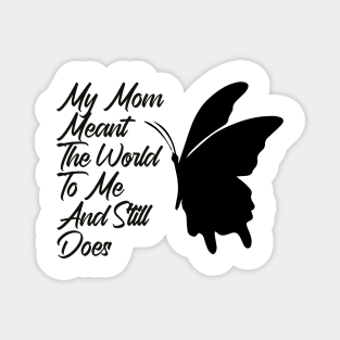 Mother's Day ,My Mom Meant The World To Me And Still Does Magnet