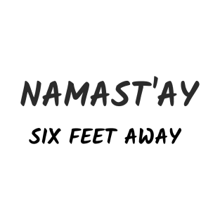 Namast`ay six feet away T-Shirt