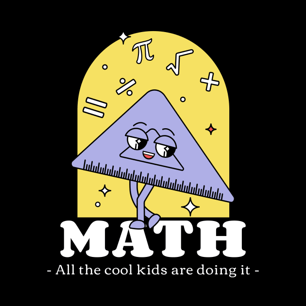 Math, All the Cool Kids are Doing It. by Chemis-Tees