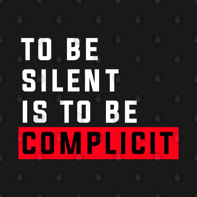 To be silent is to be complicit by igzine