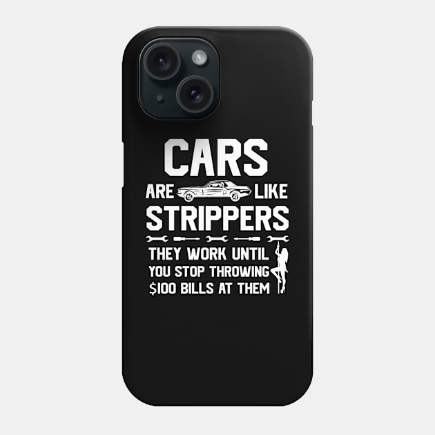 Mens Cars Are Like Strippers They Work Until You Stop Throwing $100 Bills At Them Phone Case by GraviTeeGraphics