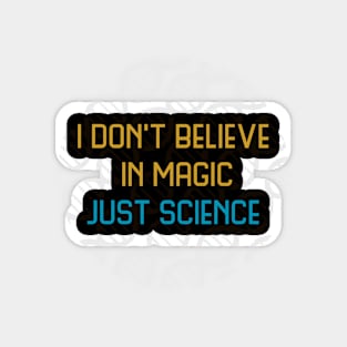 I don't believe in magic just science Magnet