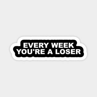 Be a Winner Every Week with our 'Every Week You're a Loser Magnet
