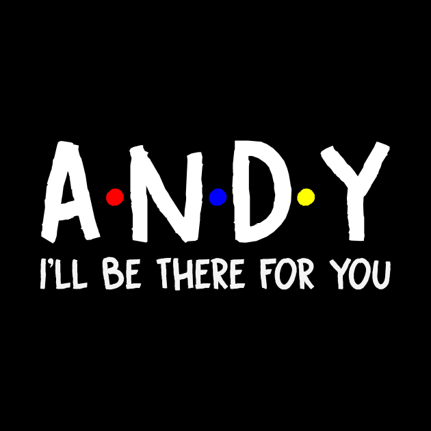 Andy I'll Be There For You | Andy FirstName | Andy Family Name | Andy Surname | Andy Name by CarsonAshley6Xfmb