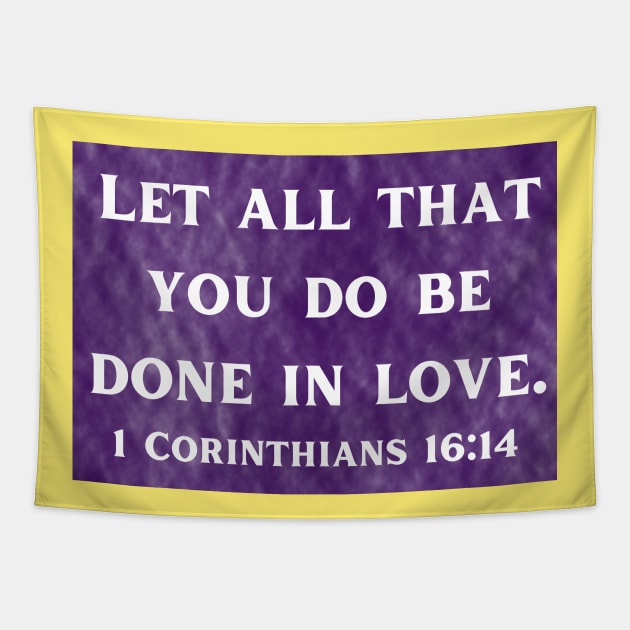 Bible Verse 1 Corinthians 16:14 Tapestry by Prayingwarrior